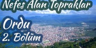 NEFES ALAN TOPRAKLAR ORDU 2