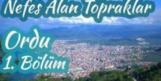 Nefes Alan Topraklar / Ordu - 1. Bölüm